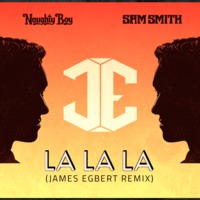 Naughty Boy Feat. Sam Smith – La La La (James Egbert Remix)